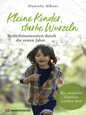 cover image of Kleine Kinder, starke Wurzeln--bedürfnisorientiert durch die ersten Jahre